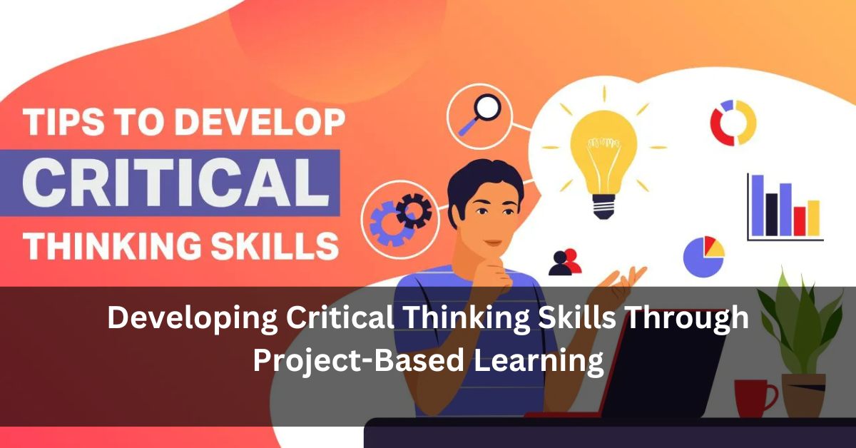 Developing Critical Thinking Skills Through Project-Based Learning