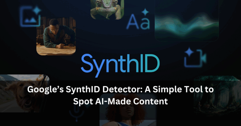 Google’s SynthID Detector: A Simple Tool to Spot AI-Made Content