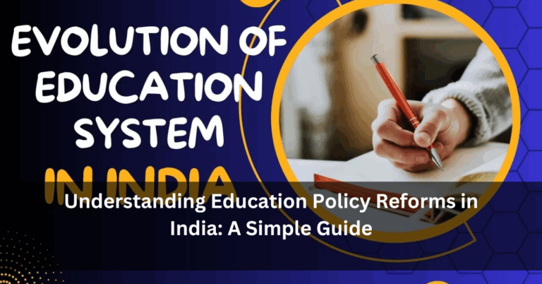 Understanding Education Policy Reforms in India: A Simple Guide