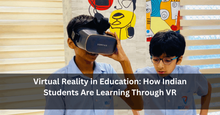 Virtual Reality in Education: How Indian Students Are Learning Through VR